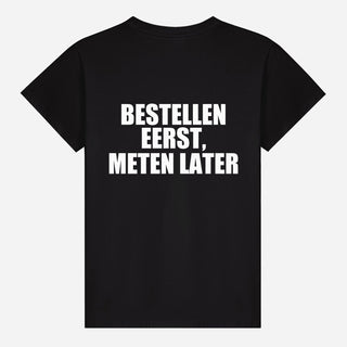 Bestellen Eerst, Meten Later T-shirt