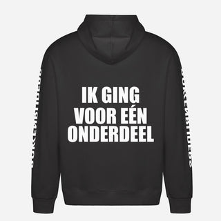 Ik Ging Voor Eén Onderdeel Hoodie