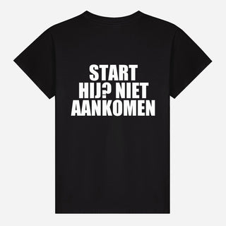 Start Hij? Niet Aankomen T-shirt
