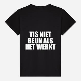 Tis Niet Beun Als Het Werkt T-shirt